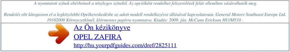 Rendelés eltt látogasson el a legközelebbi Opelkereskedésbe az adott modell rendelkezésre állásával