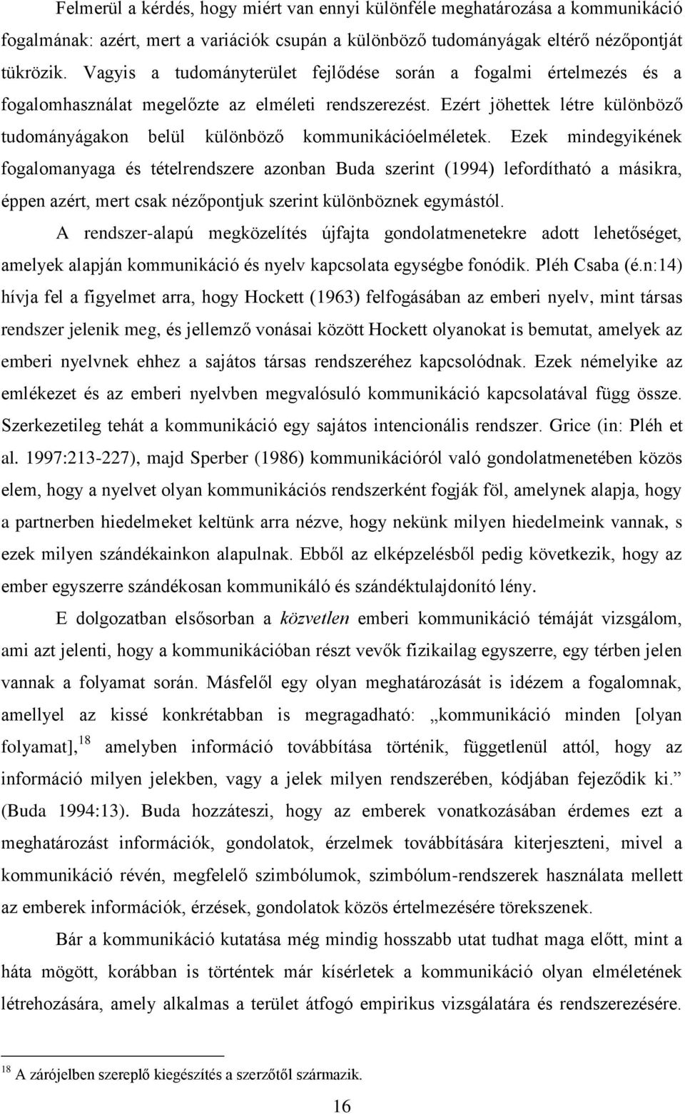 Ezért jöhettek létre különböző tudományágakon belül különböző kommunikációelméletek.