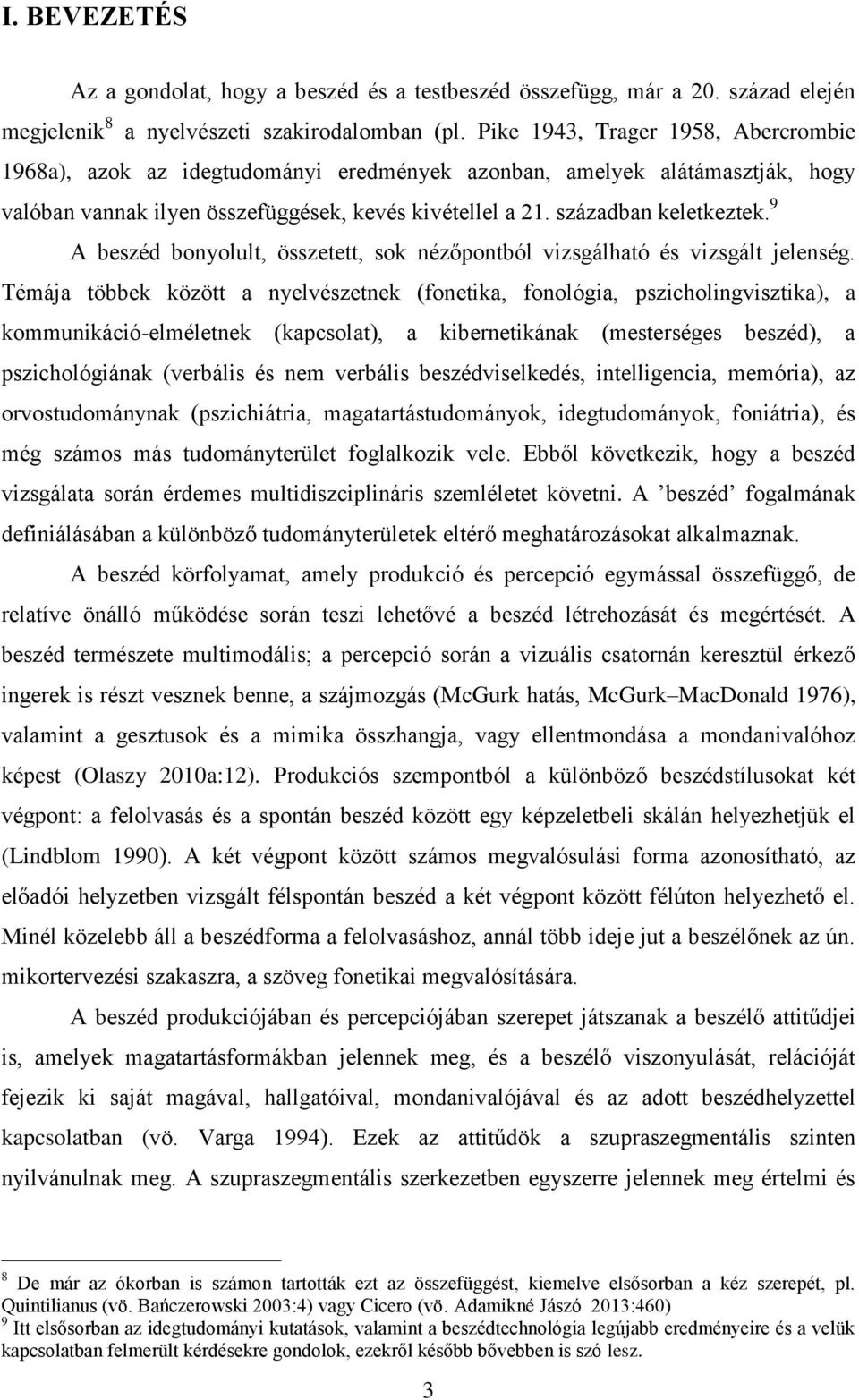 9 A beszéd bonyolult, összetett, sok nézőpontból vizsgálható és vizsgált jelenség.