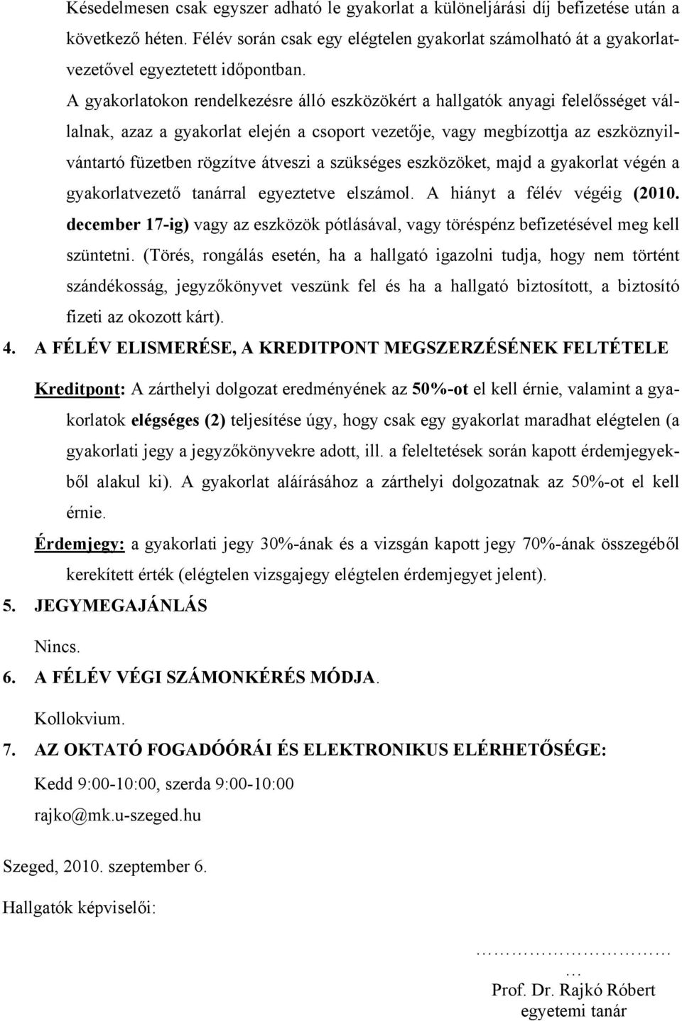 a szükséges eszközöket, majd a gyakorlat végén a gyakorlatvezető tanárral egyeztetve elszámol. A hiányt a félév végéig (2010.