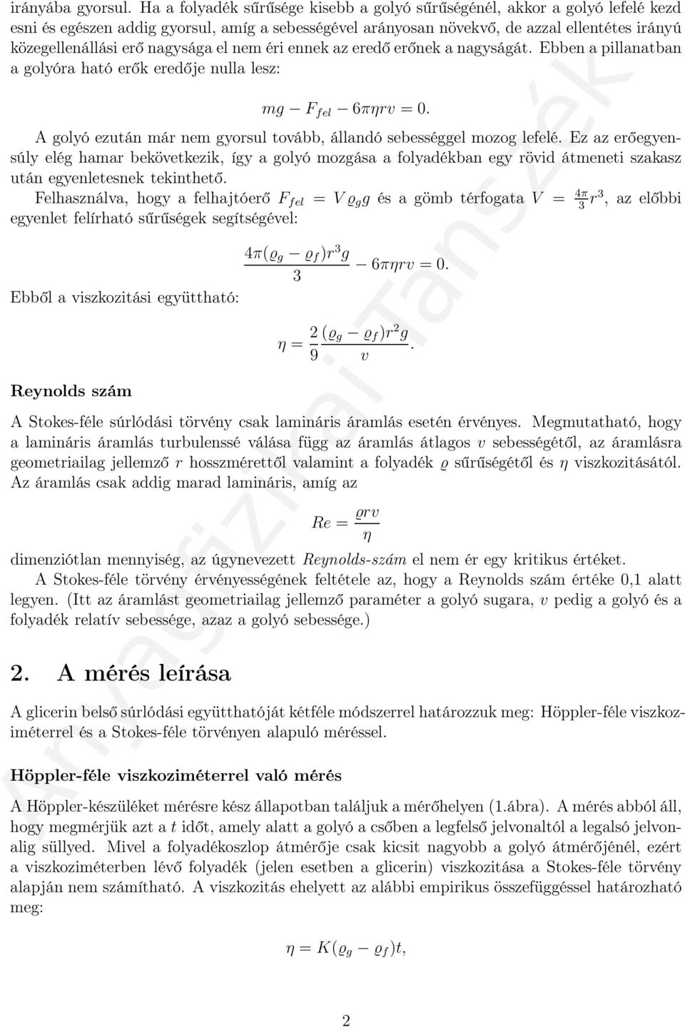 nagysága el nem éri ennek az eredő erőnek a nagyságát. Ebben a pillanatban a golyóra ható erők eredője nulla lesz: mg F fel 6πηrv = 0.