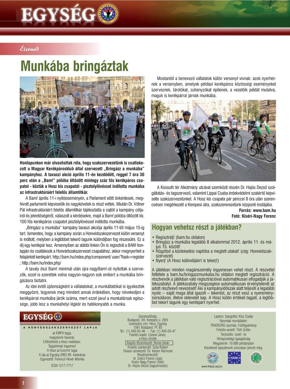 Honlapunkon már olvashattak róla, hogy szakszervezetünk is csatlakozott a Magyar Kerékpárosklub által szervezett Bringázz a munkába kampányhoz.