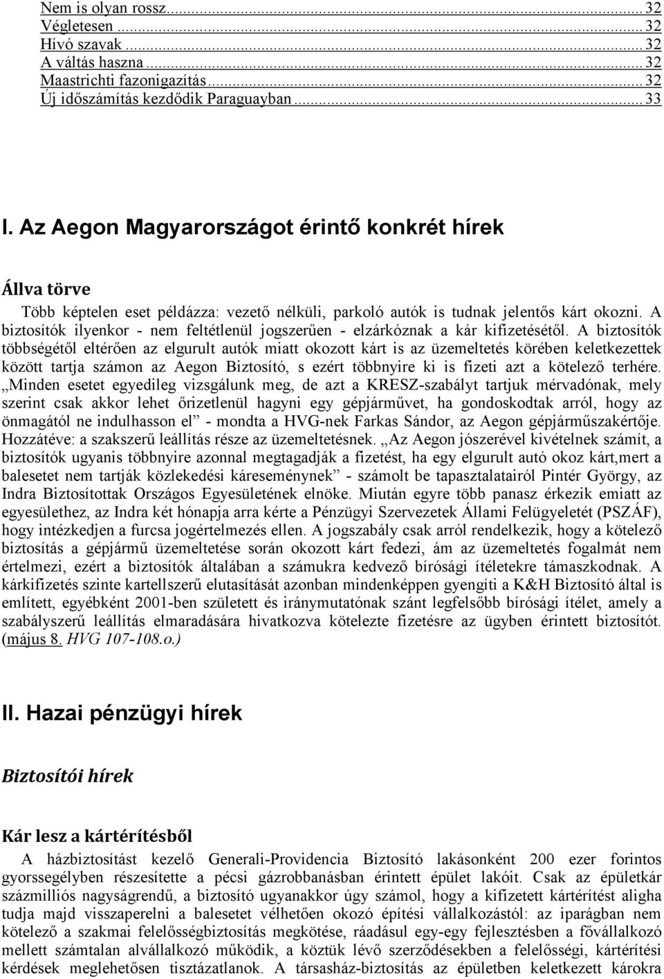 A biztosítók ilyenkor - nem feltétlenül jogszerűen - elzárkóznak a kár kifizetésétől.