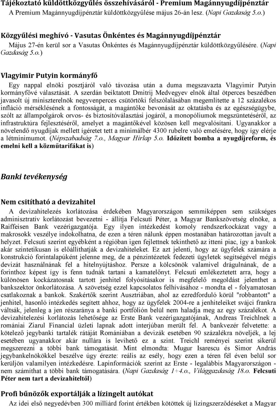 A szerdán beiktatott Dmitrij Medvegyev elnök által ötperces beszédben javasolt új miniszterelnök negyvenperces csütörtöki felszólalásában megemlítette a 12 százalékos infláció mérséklésének a