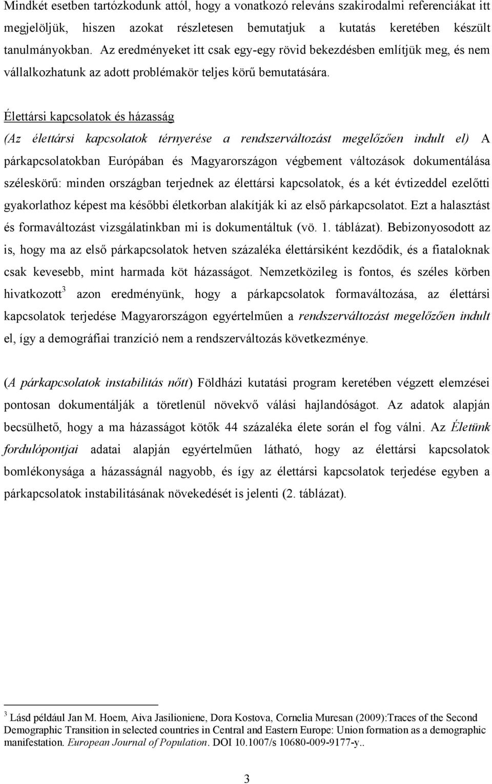 Élettársi kapcsolatok és házasság (Az élettársi kapcsolatok térnyerése a rendszerváltozást megelőzően indult el) A párkapcsolatokban Európában és Magyarországon végbement változások dokumentálása