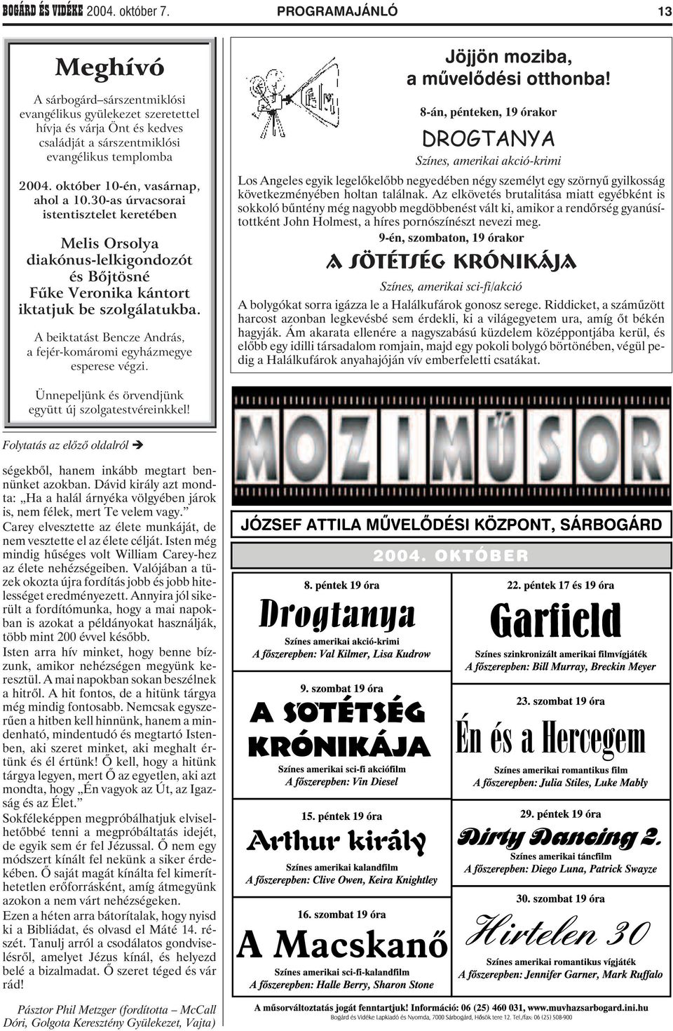 október 10-én, vasárnap, ahol a 10.30-as úrvacsorai istentisztelet keretében Melis Orsolya diakónus-lelkigondozót és Bõjtösné Fûke Veronika kántort iktatjuk be szolgálatukba.