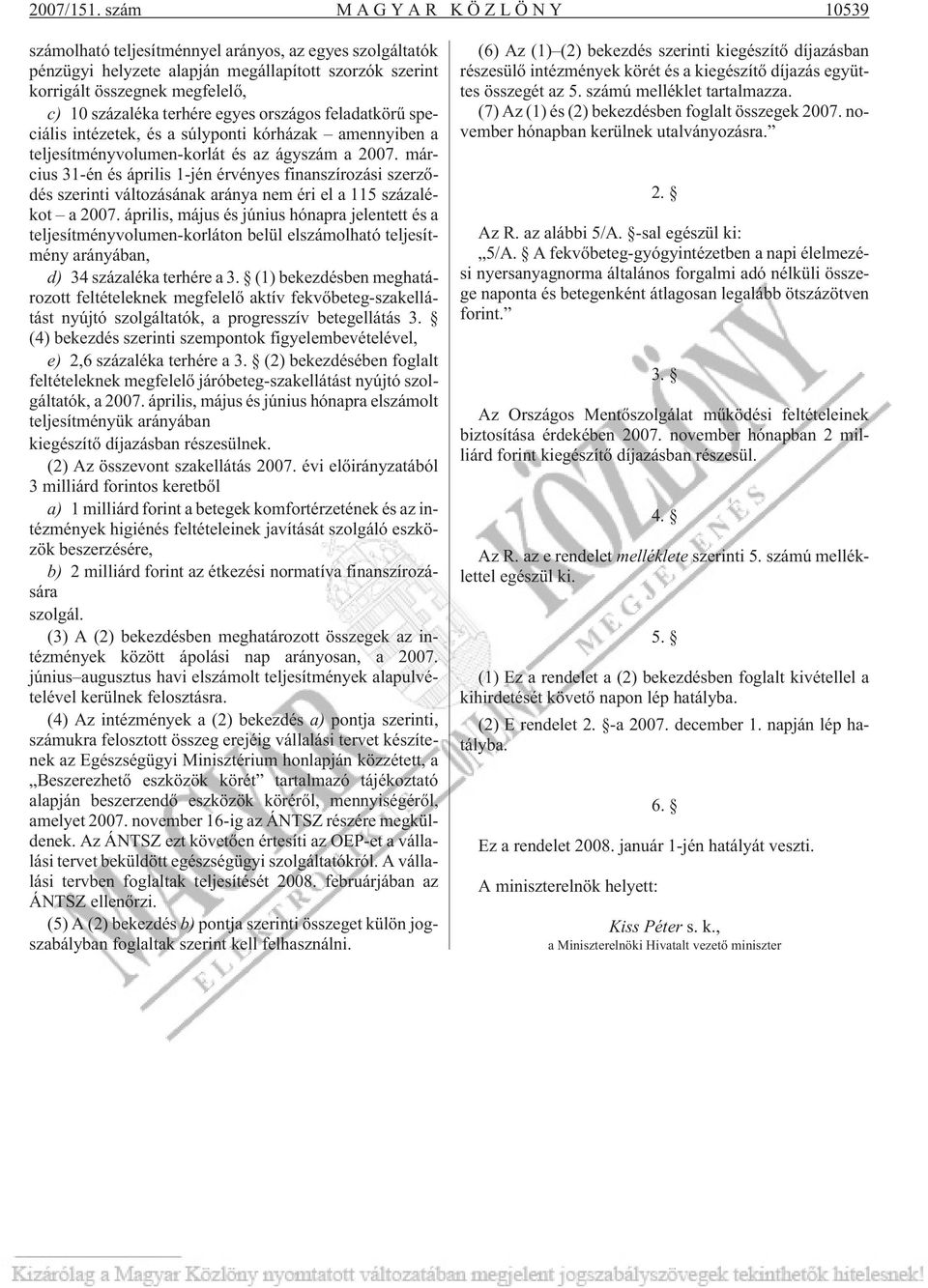 országos feladatkörû speciális intézetek, és a súlyponti kórházak amennyiben a teljesítményvolumen-korlát és az ágyszám a 2007.