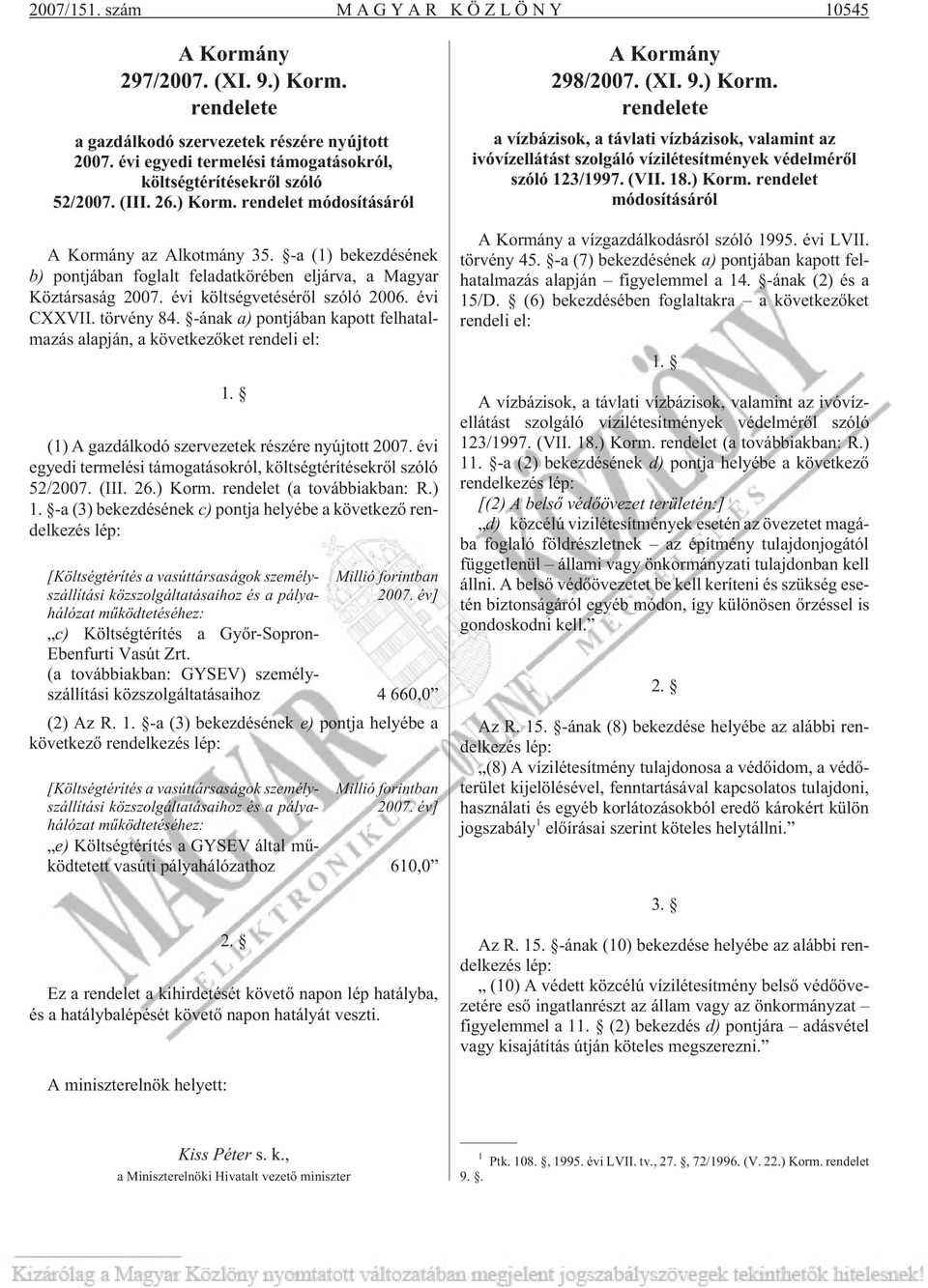 -ának a) pontjában kapott felhatalmazás alapján, a következõket rendeli el: 1. (1) A gazdálkodó szervezetek részére nyújtott 2007.