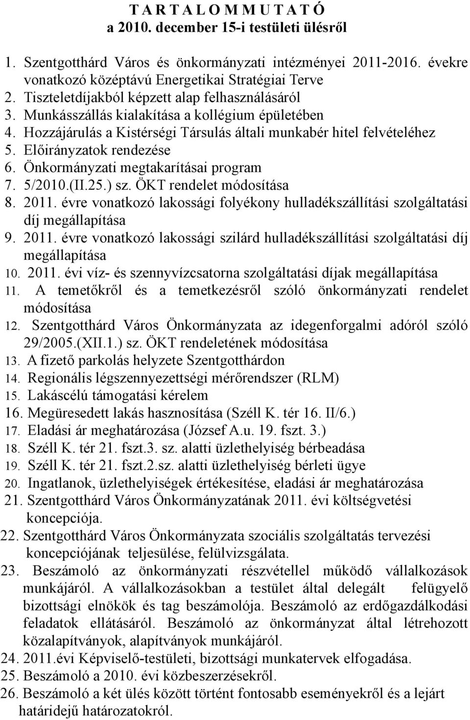 Előirányzatok rendezése 6. Önkormányzati megtakarításai program 7. 5/2010.(II.25.) sz. ÖKT rendelet módosítása 8. 2011.