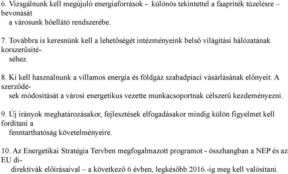 Ki kell használnunk a villamos energia és földgáz szabadpiaci vásárlásának előnyeit. A szerződések módosítását a városi energetikus vezette munkacsoportnak célszerű kezdeményezni. 9.