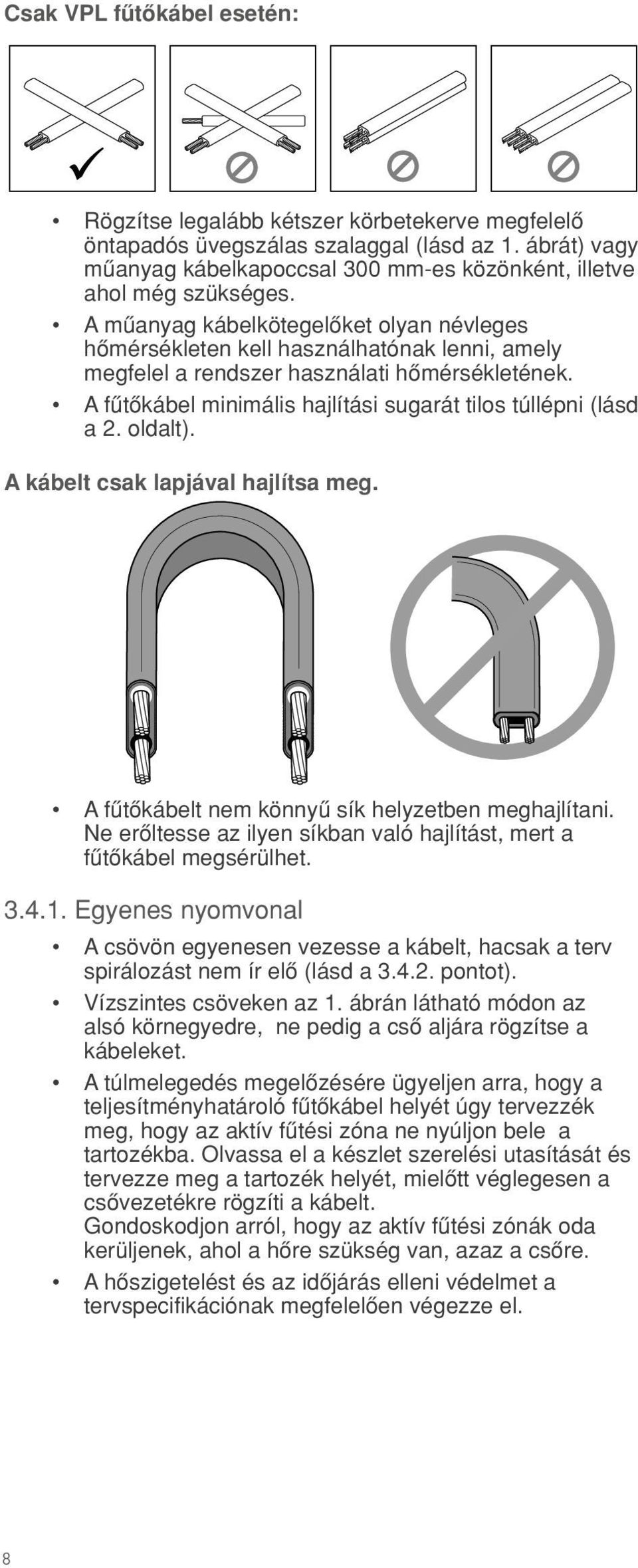 A mæanyag kábelkötegelœket olyan névleges hœmérsékleten kell használhatónak lenni, amely megfelel a rendszer használati hœmérsékletének.