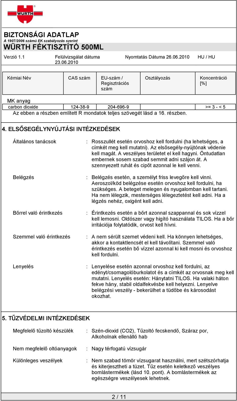 ELSŐSEGÉLYNYÚJTÁSI INTÉZKEDÉSEK Általános tanácsok Belégzés Bőrrel való érintkezés Szemmel való érintkezés Lenyelés : Rosszullét esetén orvoshoz kell fordulni (ha lehetséges, a címkét meg kell