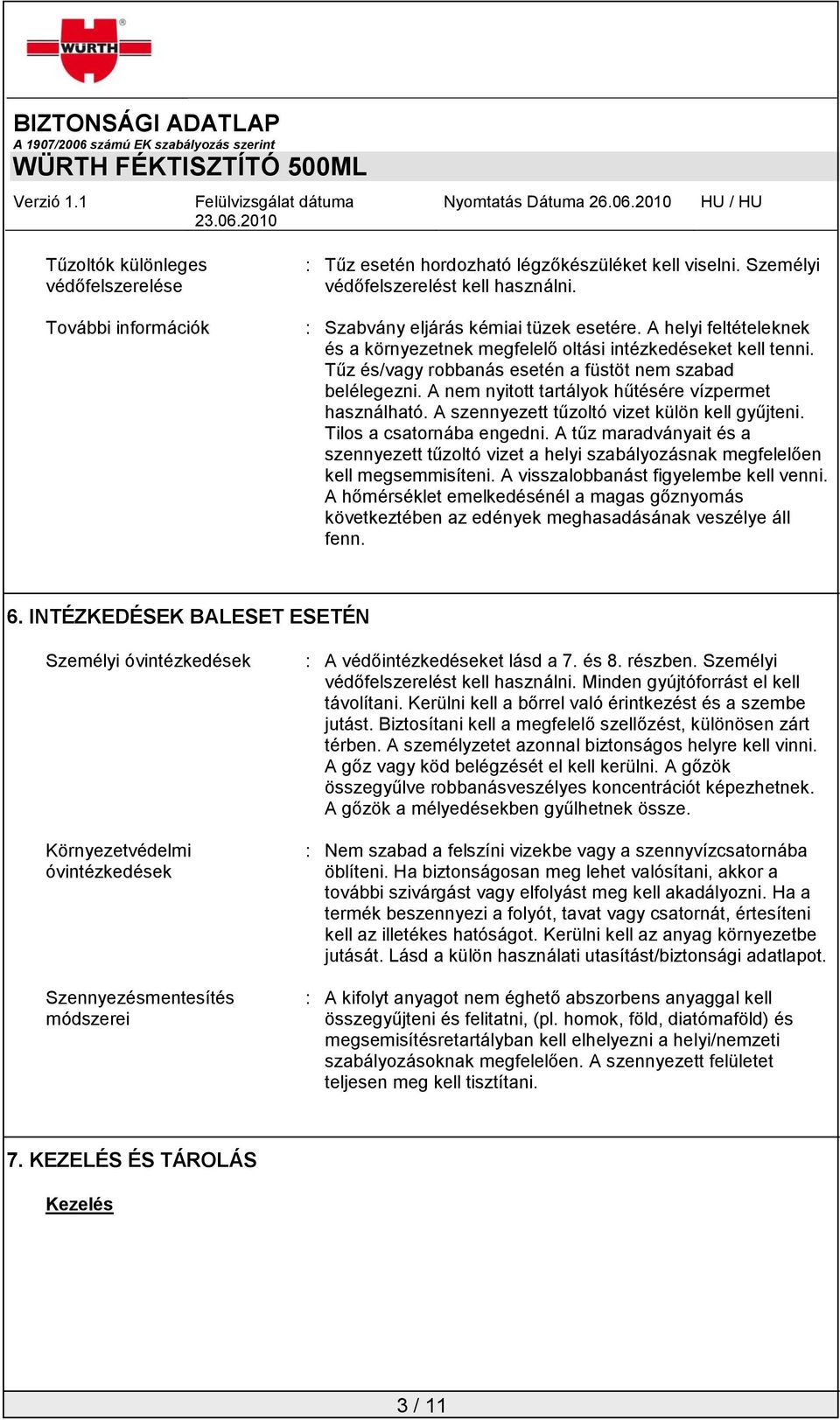 A szennyezett tűzoltó vizet külön kell gyűjteni. Tilos a csatornába engedni. A tűz maradványait és a szennyezett tűzoltó vizet a helyi szabályozásnak megfelelően kell megsemmisíteni.