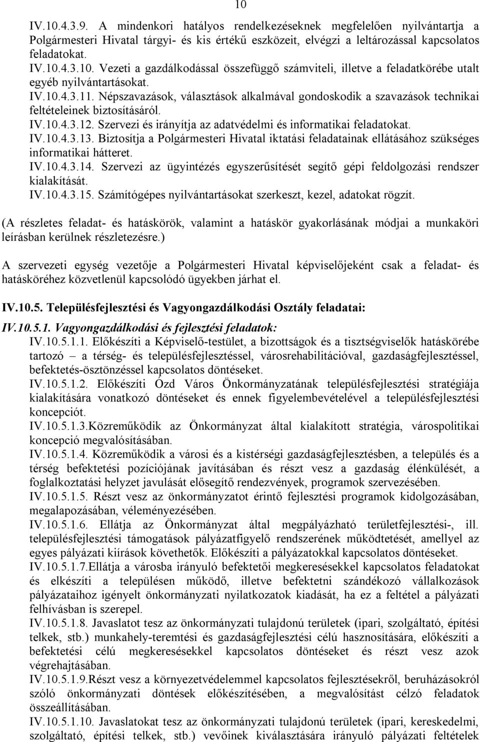 Biztosítja a Polgármesteri Hivatal iktatási feladatainak ellátásához szükséges informatikai hátteret. IV.10.4.3.14.