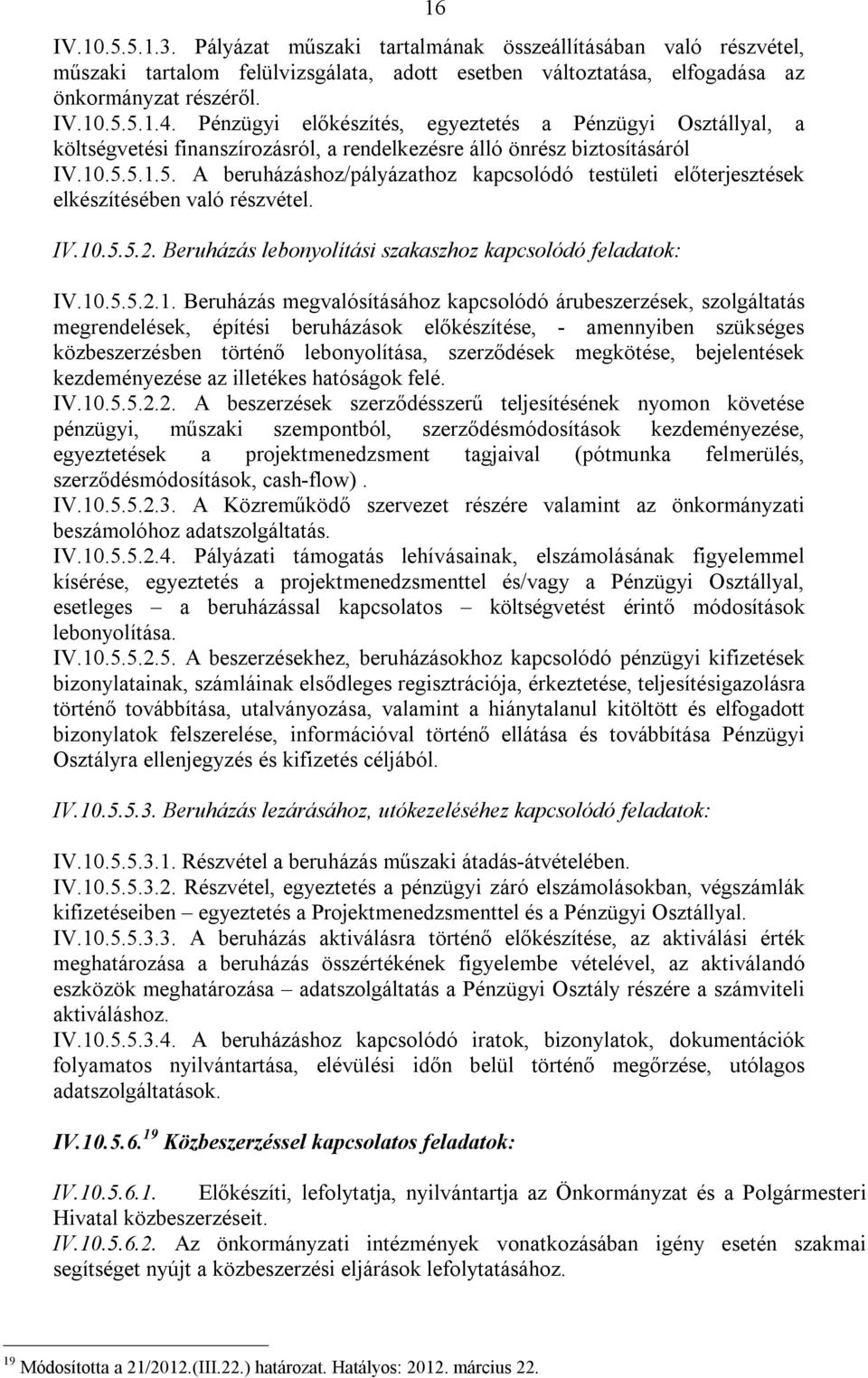 5.1.5. A beruházáshoz/pályázathoz kapcsolódó testületi előterjesztések elkészítésében való részvétel. IV.10.5.5.2. Beruházás lebonyolítási szakaszhoz kapcsolódó feladatok: IV.10.5.5.2.1. Beruházás