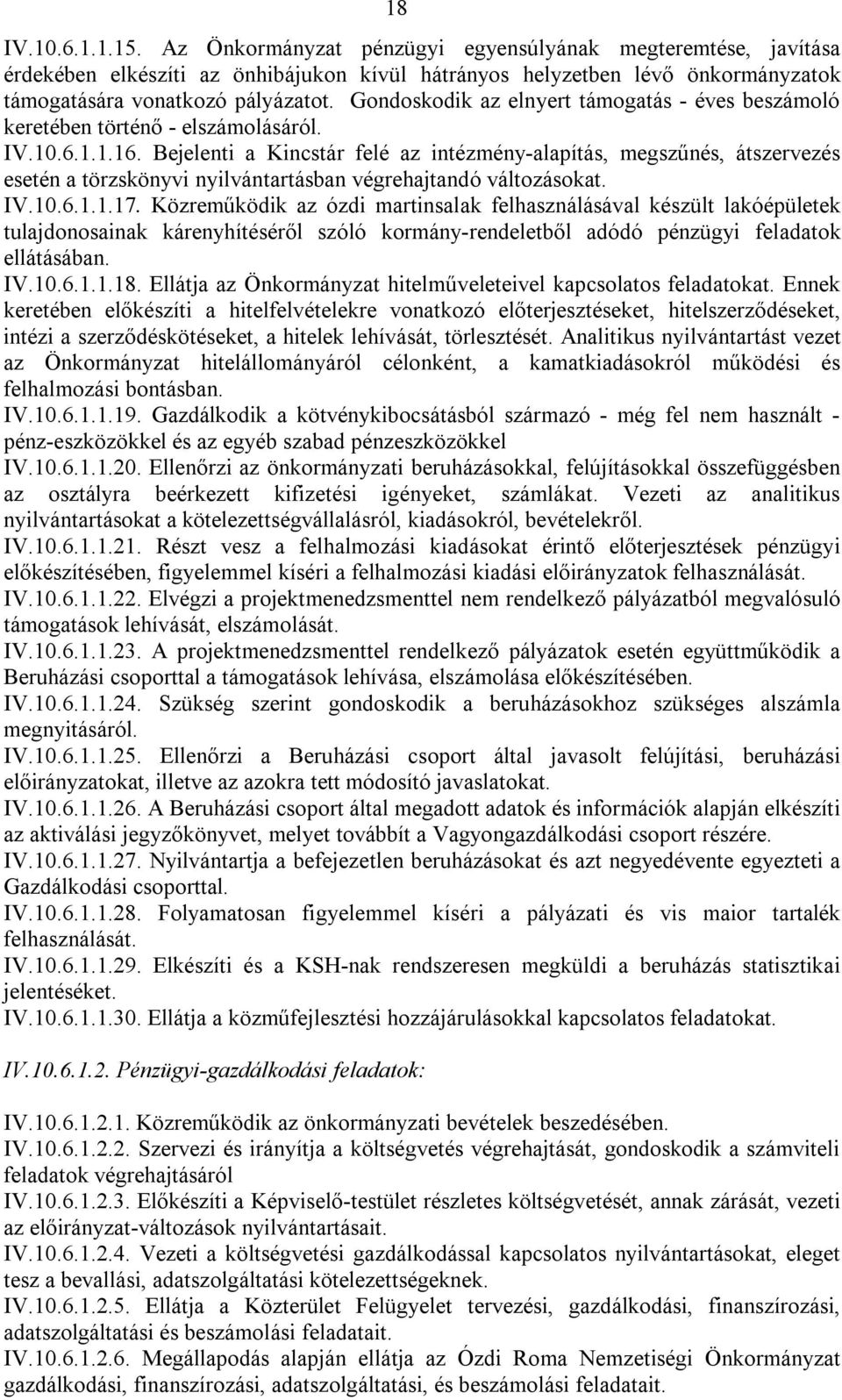 Bejelenti a Kincstár felé az intézmény-alapítás, megszűnés, átszervezés esetén a törzskönyvi nyilvántartásban végrehajtandó változásokat. IV.10.6.1.1.17.