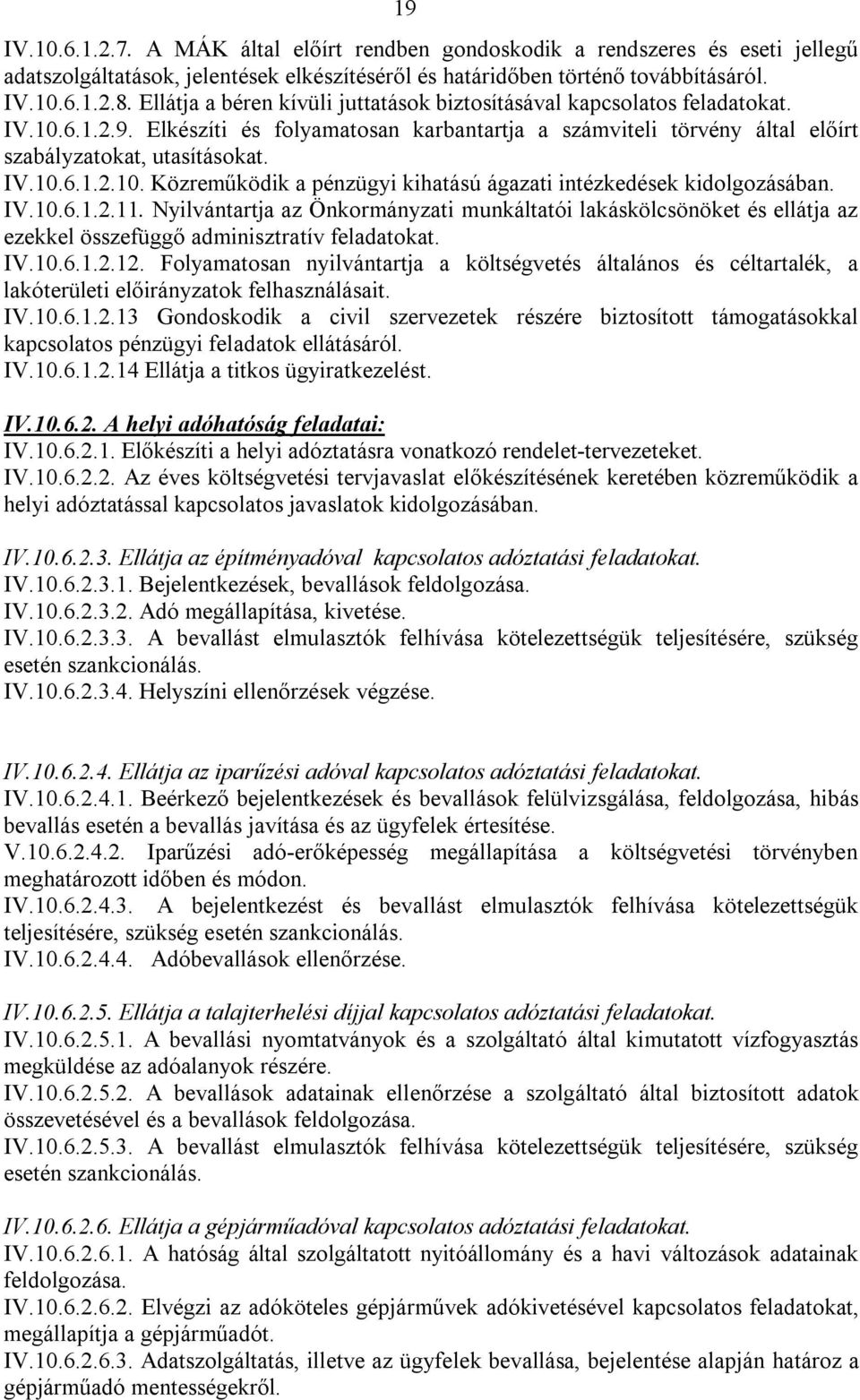 IV.10.6.1.2.11. Nyilvántartja az Önkormányzati munkáltatói lakáskölcsönöket és ellátja az ezekkel összefüggő adminisztratív feladatokat. IV.10.6.1.2.12.