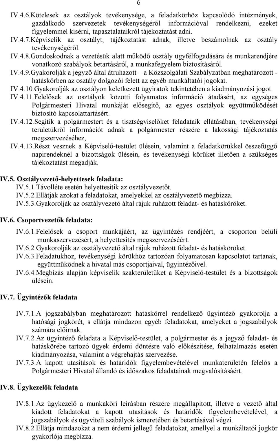 Gondoskodnak a vezetésük alatt működő osztály ügyfélfogadására és munkarendjére vonatkozó szabályok betartásáról, a munkafegyelem biztosításáról. IV.4.9.