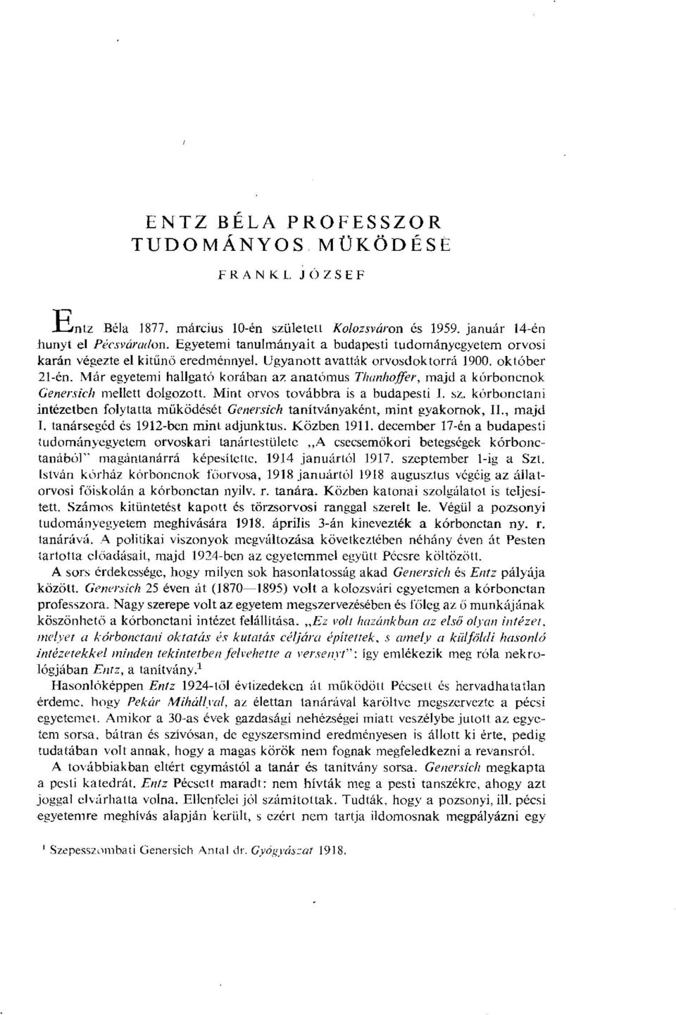 Már egyetemi hallgató korában az anatómus Thanhoffer, majd a kórboncnok Genersich mellett dolgozott. Mint orvos továbbra is a budapesti I. sz.