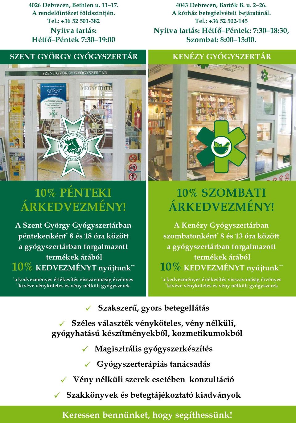 A Szent György Gyógyszertárban péntekenként * 8 és 18 óra között a gyógyszertárban forgalmazott termékek árából 10% KEDVEzMÉNyT nyújtunk ** * a kedvezményes értékesítés visszavonásig érvényes **