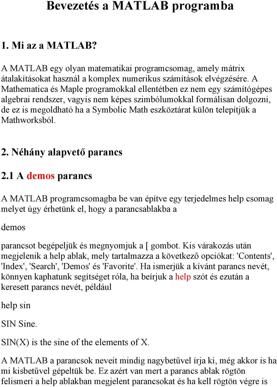 külön telepítjük a Mathworksból. 2. Néhány alapvető parancs 2.