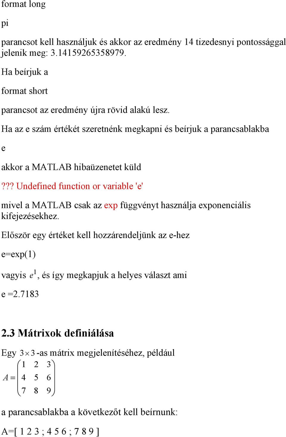 Ha az e szám értékét szeretnénk megkapni és beírjuk a parancsablakba e akkor a MATLAB hibaüzenetet küld?