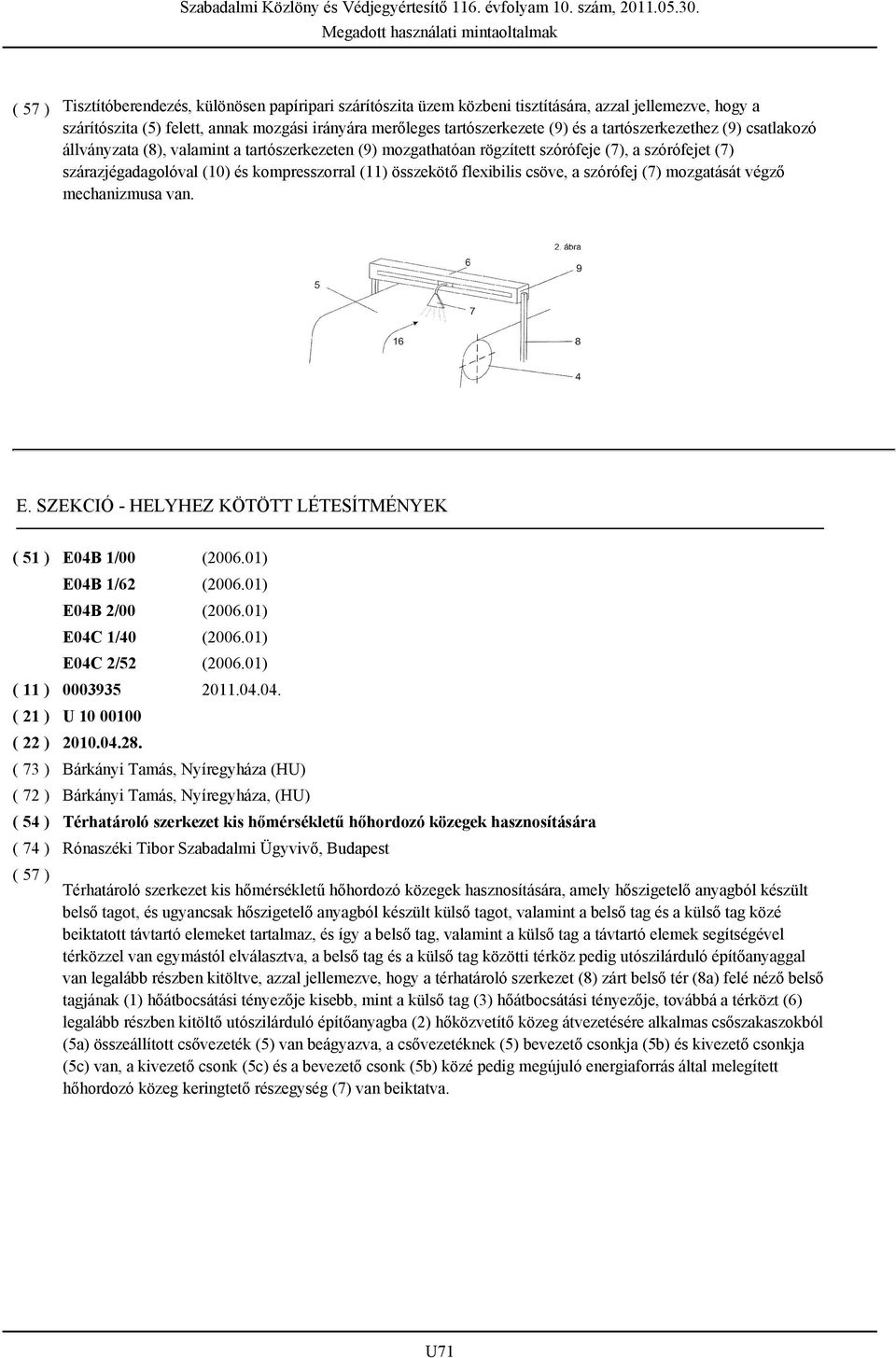 flexibilis csöve, a szórófej (7) mozgatását végző mechanizmusa van. E. SZEKCIÓ - HELYHEZ KÖTÖTT LÉTESÍTMÉNYEK ( 51 ) E04B 1/00 (2006.01) E04B 1/62 (2006.01) E04B 2/00 (2006.01) E04C 1/40 (2006.