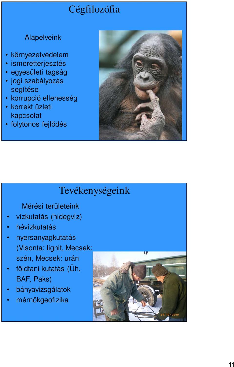 területeink vízkutatás (hidegvíz) hévízkutatás nyersanyagkutatás (Visonta: lignit, Mecsek: