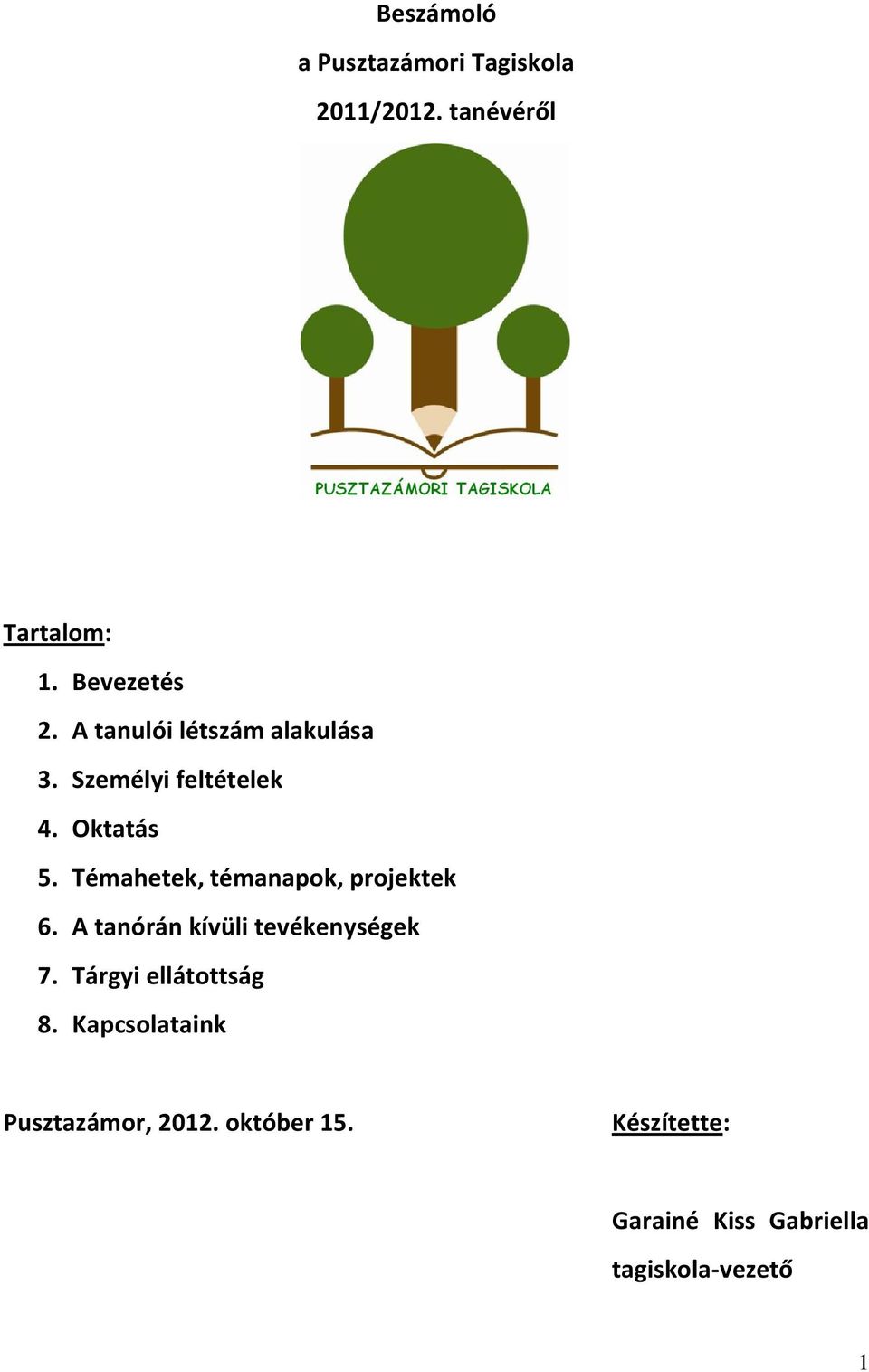 Témahetek, témanapok, projektek 6. A tanórán kívüli tevékenységek 7.