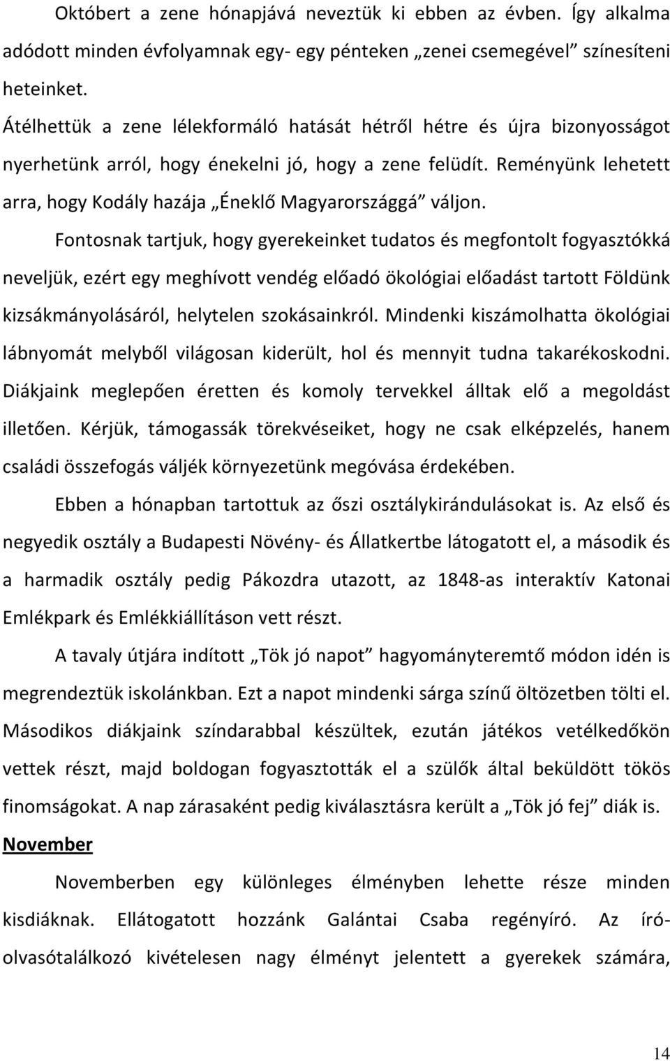 Reményünk lehetett arra, hogy Kodály hazája Éneklő Magyarországgá váljon.