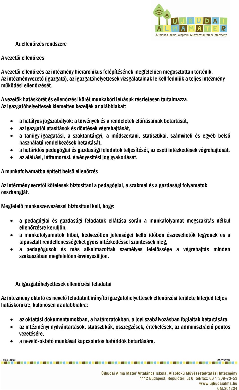 A vezetők hatáskörét és ellenőrzési körét munkaköri leírásuk részletesen tartalmazza.