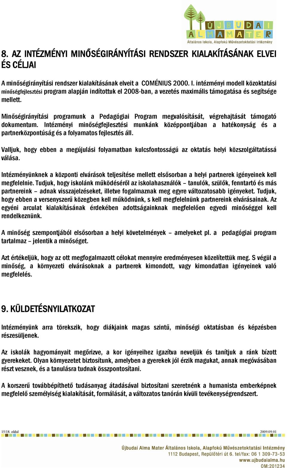 Intézményi minőségfejlesztési munkánk középpontjában a hatékonyság és a partnerközpontúság és a folyamatos fejlesztés áll.