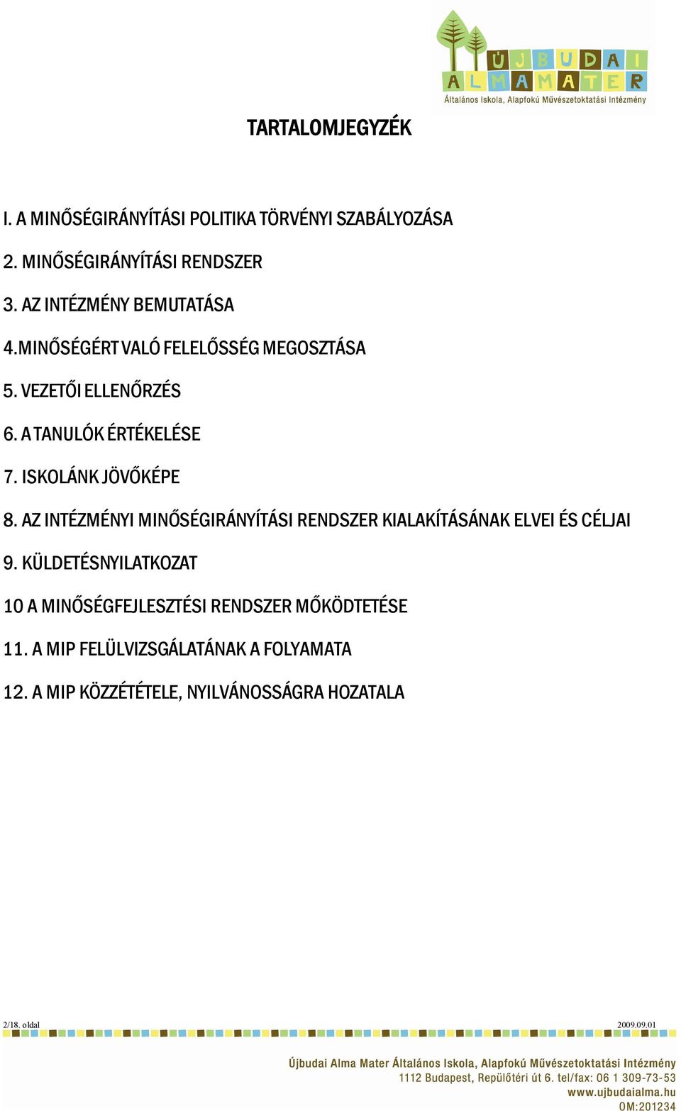 ISKOLÁNK JÖVŐKÉPE 8. AZ INTÉZMÉNYI MINŐSÉGIRÁNYÍTÁSI RENDSZER KIALAKÍTÁSÁNAK ELVEI ÉS CÉLJAI 9.