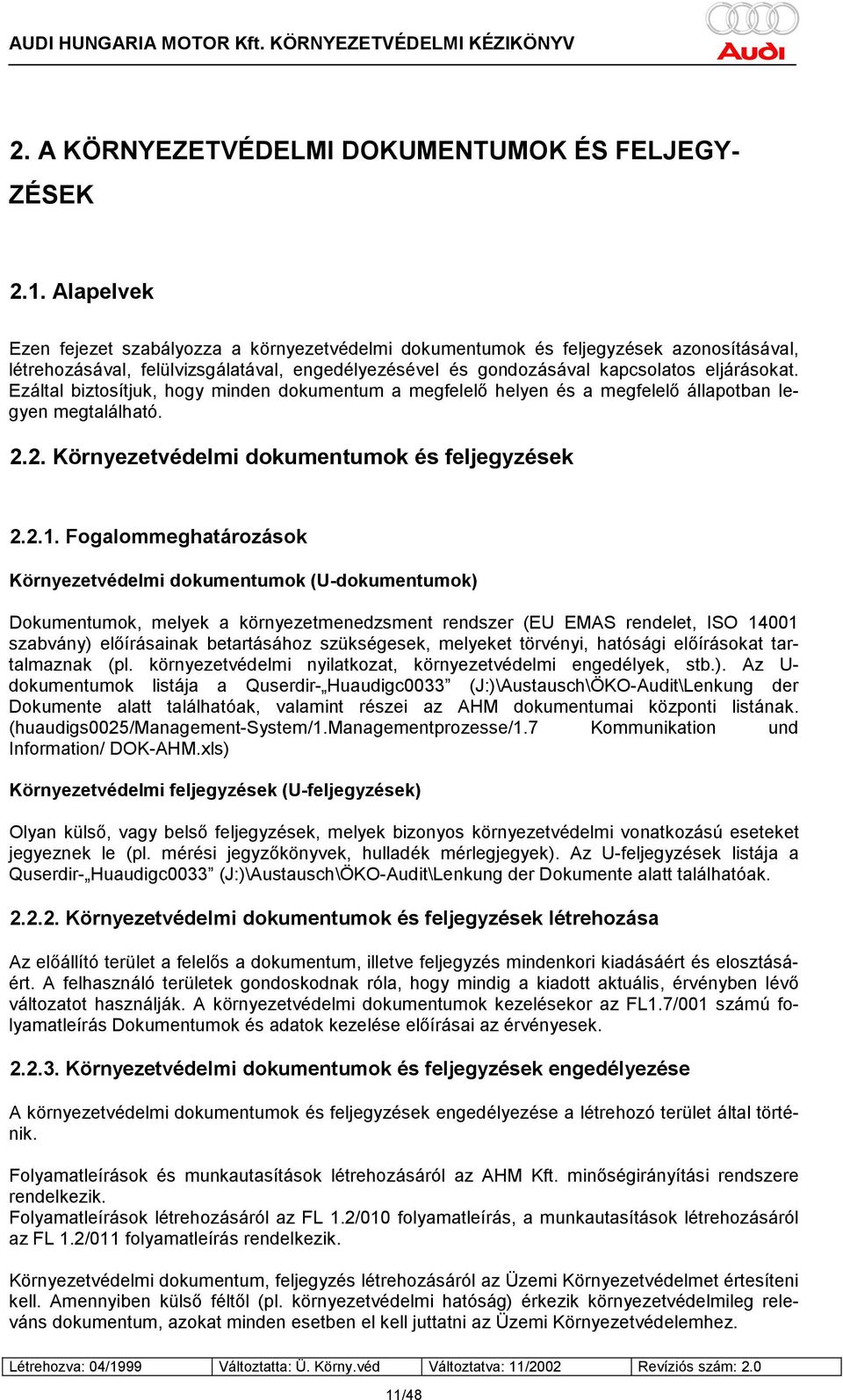 Ezáltal biztosítjuk, hogy minden dokumentum a megfelelő helyen és a megfelelő állapotban legyen megtalálható. 2.2. Környezetvédelmi dokumentumok és feljegyzések 2.2.1.