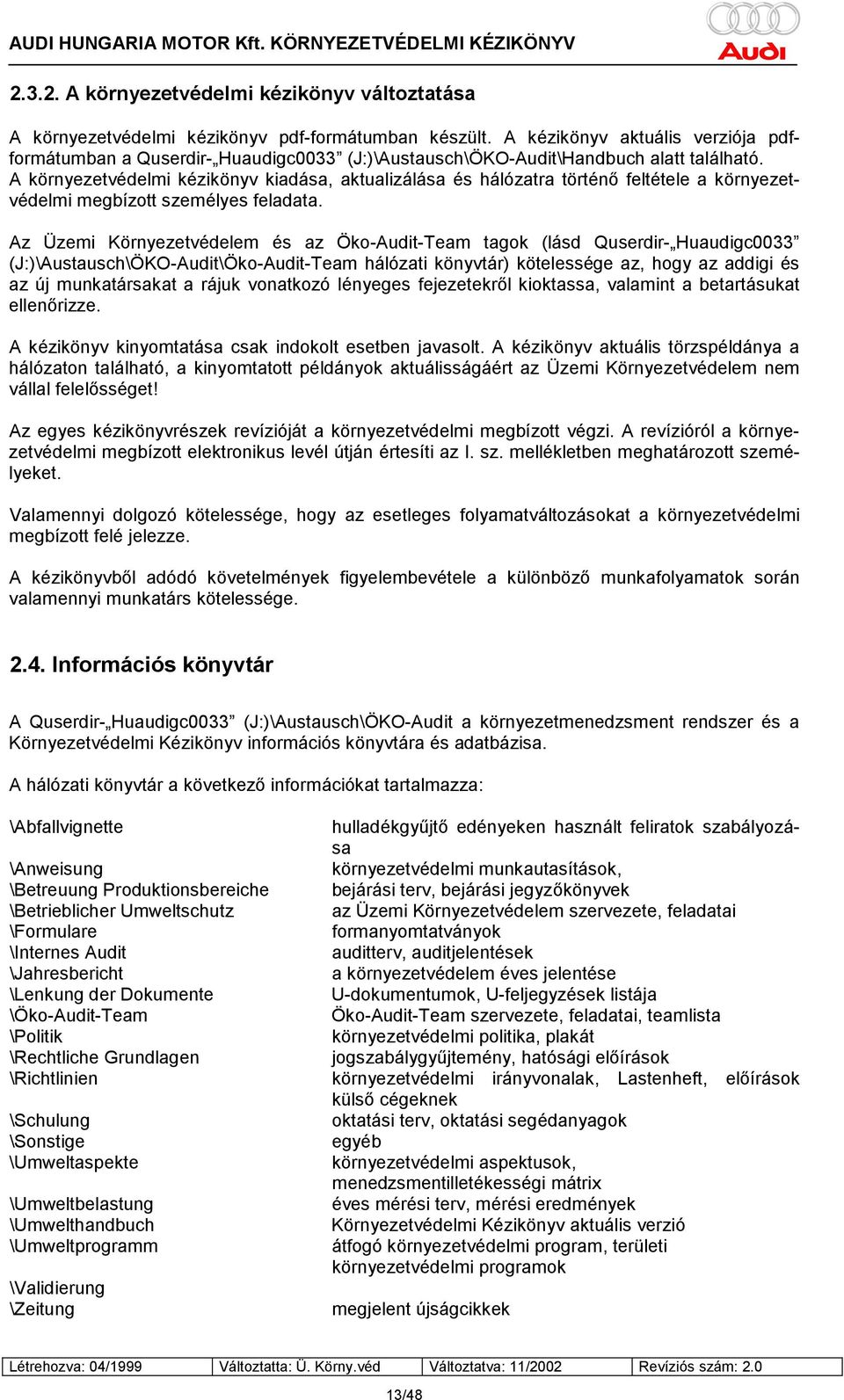 A környezetvédelmi kézikönyv kiadása, aktualizálása és hálózatra történő feltétele a környezetvédelmi megbízott személyes feladata.