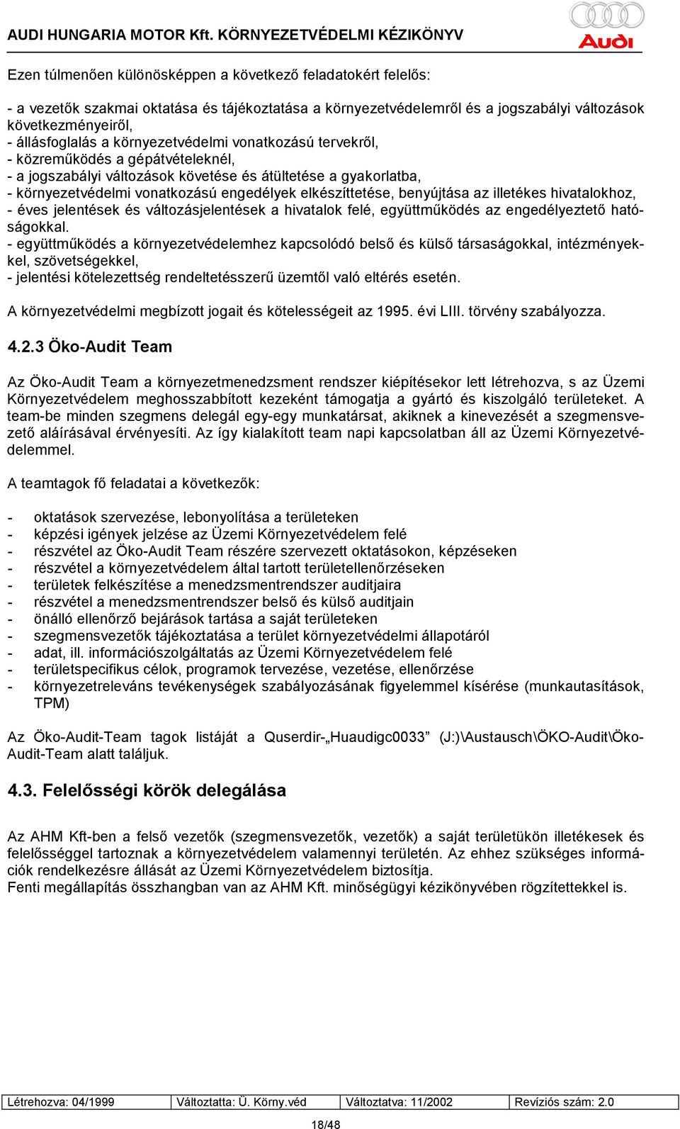 benyújtása az illetékes hivatalokhoz, - éves jelentések és változásjelentések a hivatalok felé, együttműködés az engedélyeztető hatóságokkal.