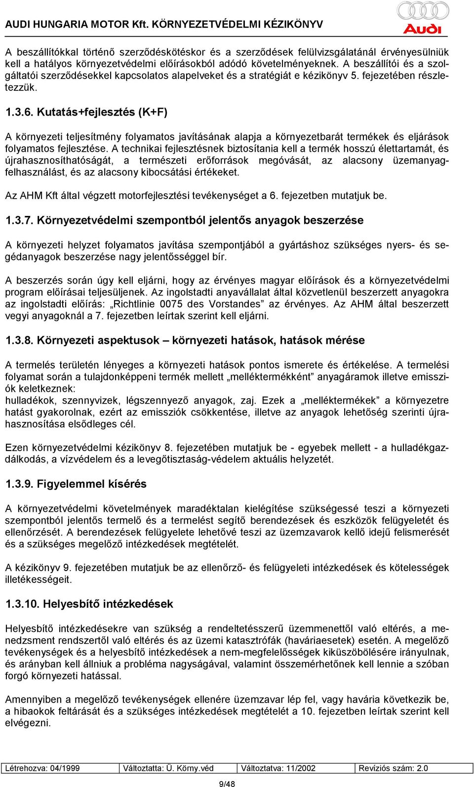 A beszállítói és a szolgáltatói szerződésekkel kapcsolatos alapelveket és a stratégiát e kézikönyv 5. fejezetében részletezzük. 1.3.6.