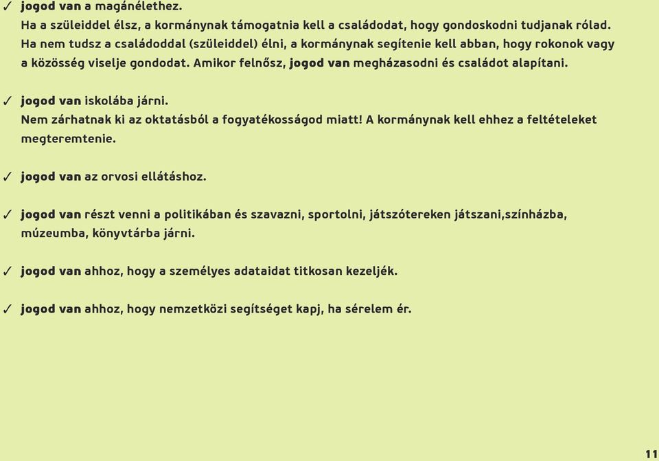 Amikor felnősz, jogod van megházasodni és családot alapítani. jogod van iskolába járni. Nem zárhatnak ki az oktatásból a fogyatékosságod miatt!