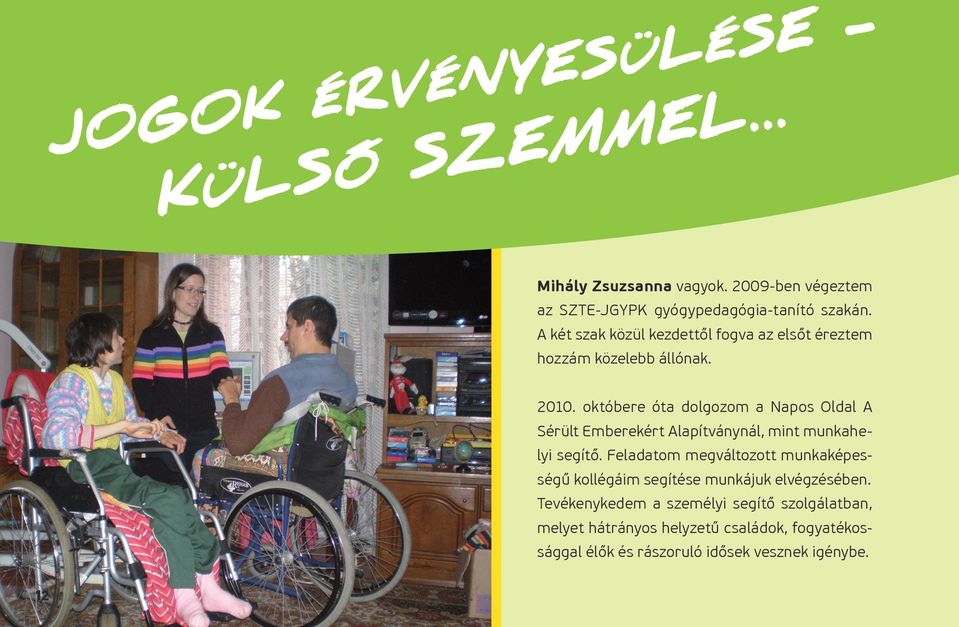 A két szak közül kezdettől fogva az elsőt éreztem hozzám közelebb állónak. 2010.