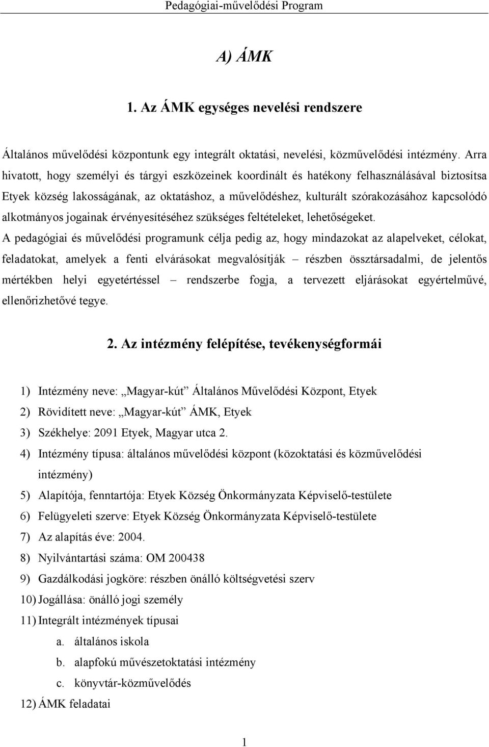 alkotmányos jogainak érvényesítéséhez szükséges feltételeket, lehetőségeket.