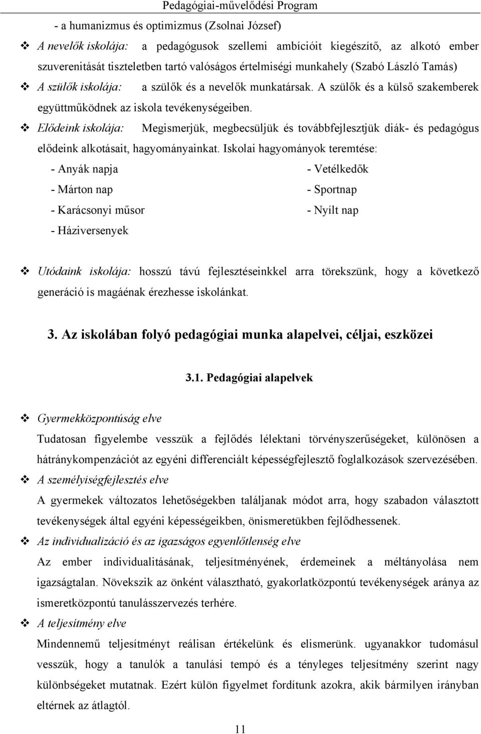 Elődeink iskolája: Megismerjük, megbecsüljük és továbbfejlesztjük diák- és pedagógus elődeink alkotásait, hagyományainkat.