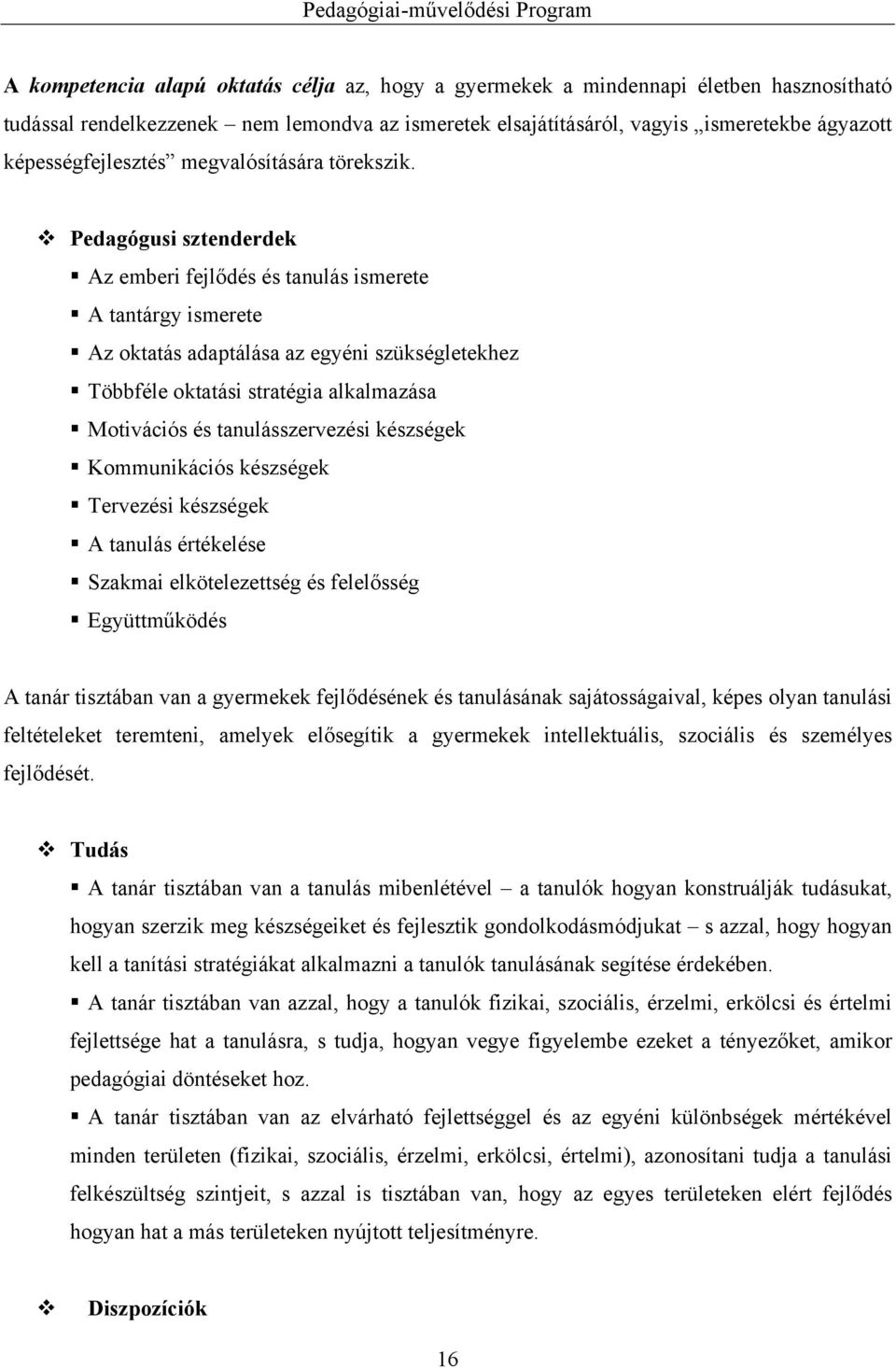 Pedagógusi sztenderdek Az emberi fejlődés és tanulás ismerete A tantárgy ismerete Az oktatás adaptálása az egyéni szükségletekhez Többféle oktatási stratégia alkalmazása Motivációs és