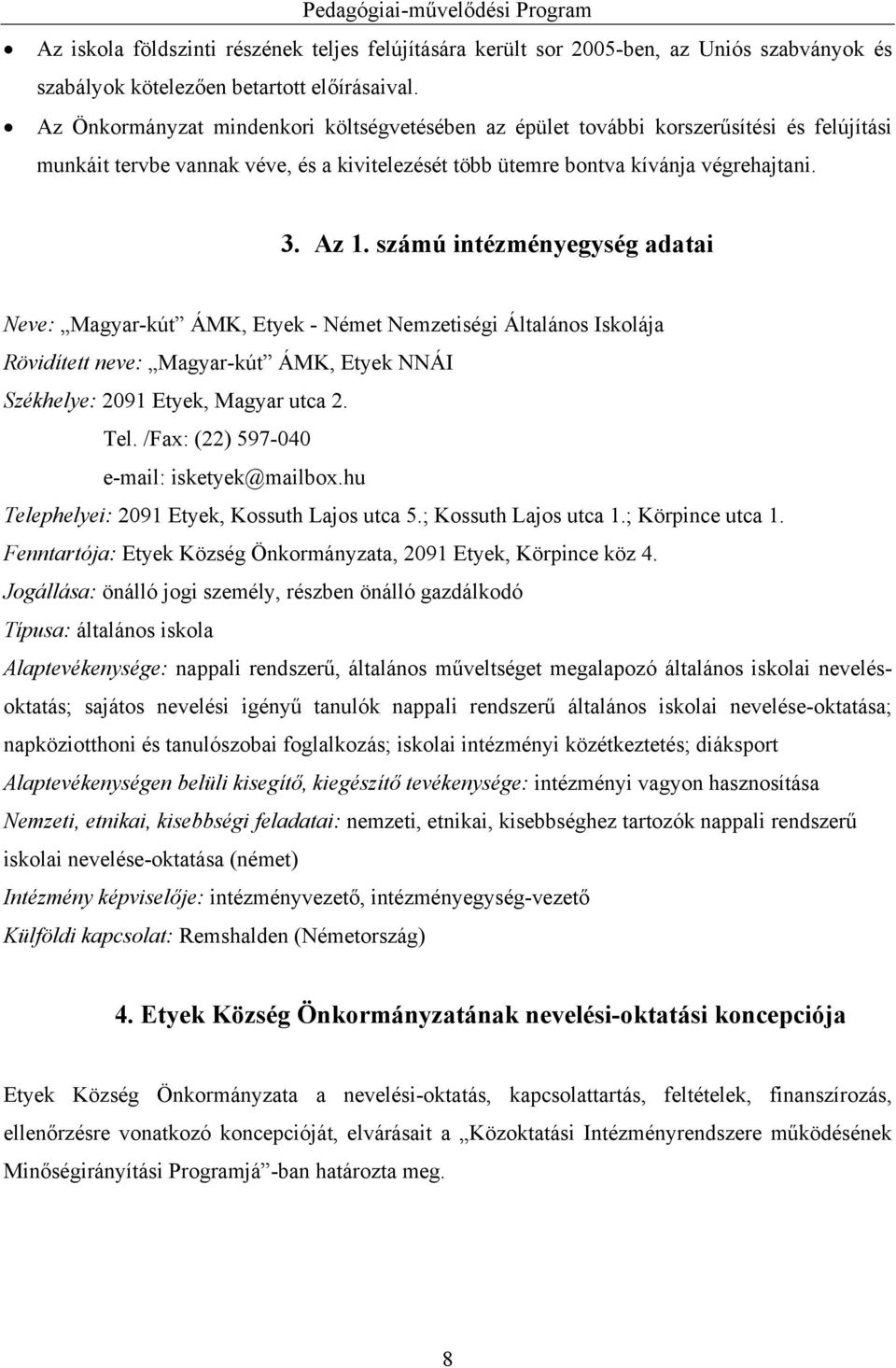 számú intézményegység adatai Neve: Magyar-kút ÁMK, Etyek - Német Nemzetiségi Általános Iskolája Rövidített neve: Magyar-kút ÁMK, Etyek NNÁI Székhelye: 2091 Etyek, Magyar utca 2. Tel.