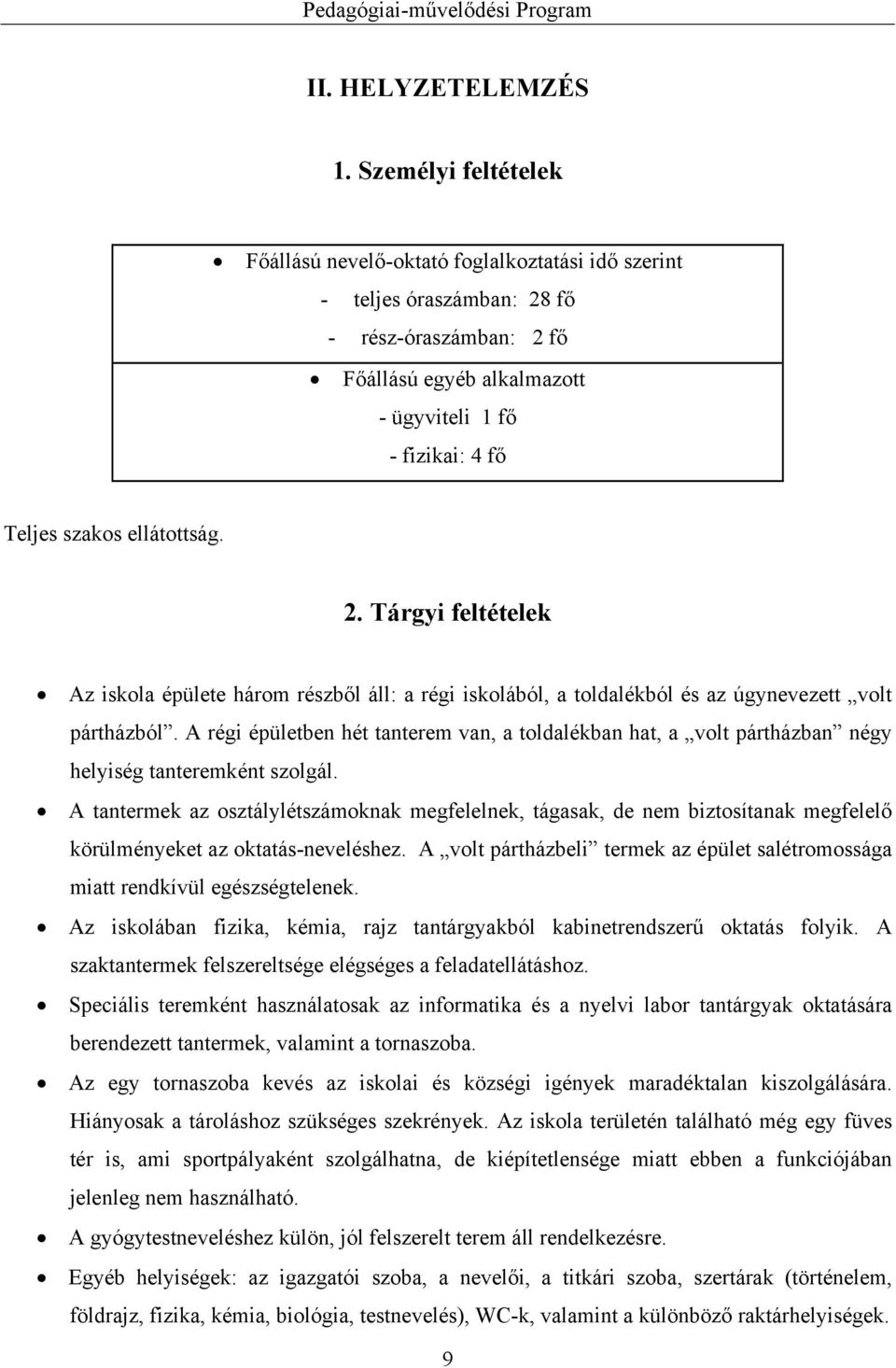 ellátottság. 2. Tárgyi feltételek Az iskola épülete három részből áll: a régi iskolából, a toldalékból és az úgynevezett volt pártházból.