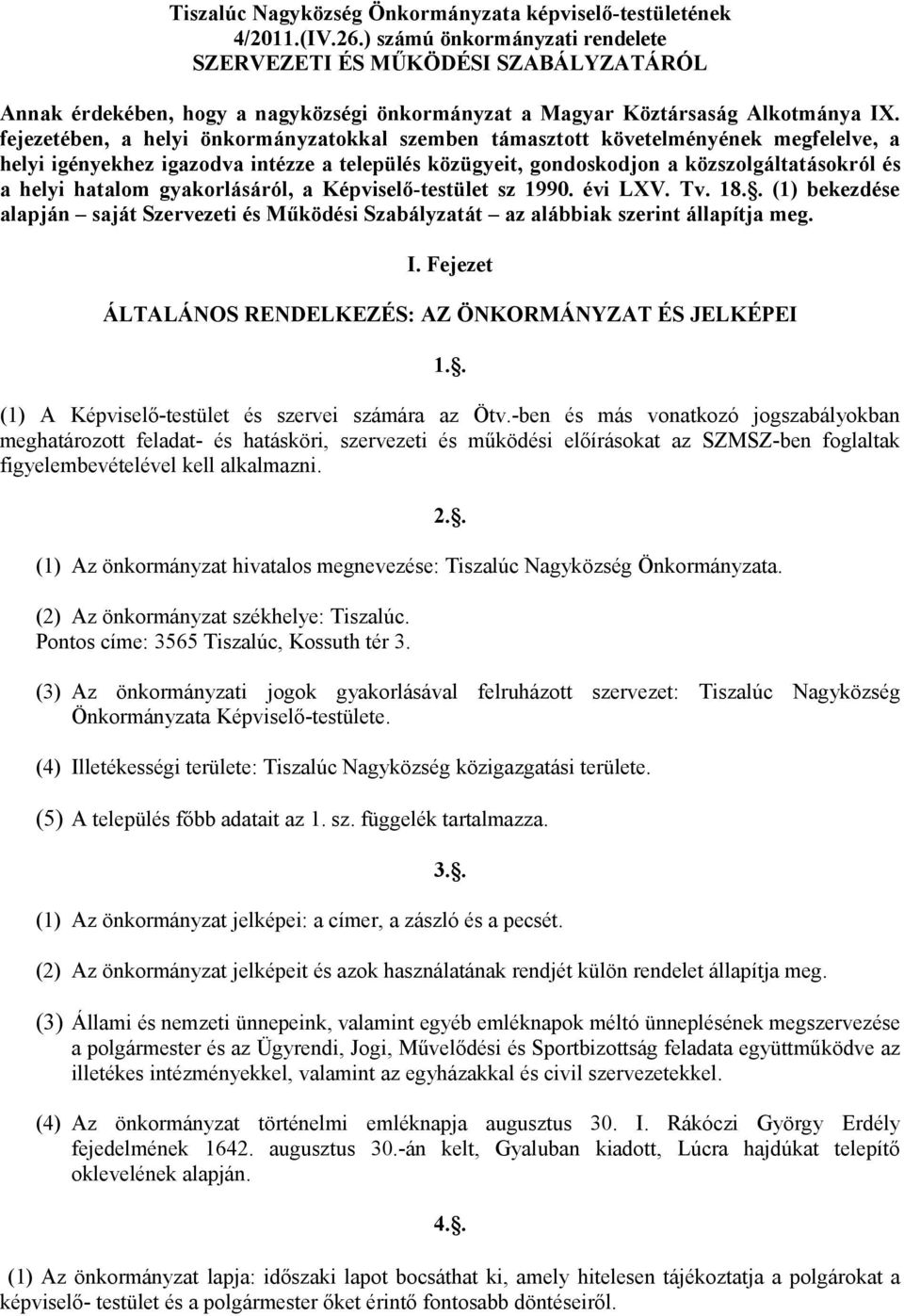 fejezetében, a helyi önkormányzatokkal szemben támasztott követelményének megfelelve, a helyi igényekhez igazodva intézze a település közügyeit, gondoskodjon a közszolgáltatásokról és a helyi hatalom