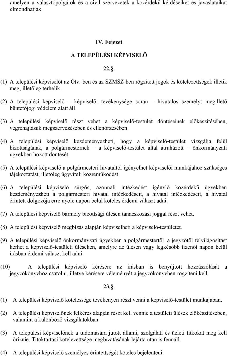 (2) A települési képviselő képviselői tevékenysége során hivatalos személyt megillető büntetőjogi védelem alatt áll.