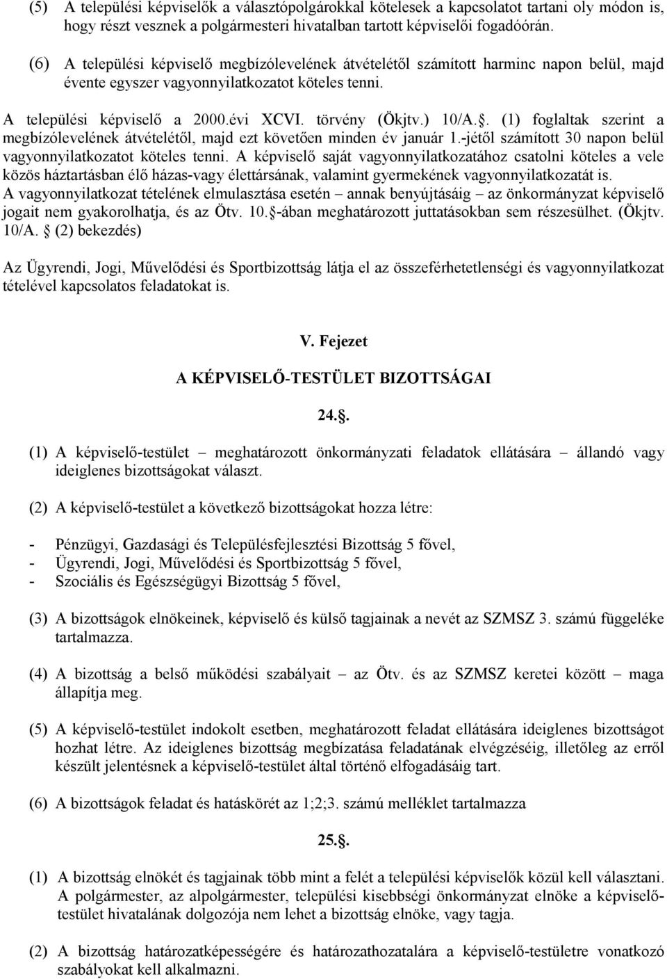 ) 10/A.. (1) foglaltak szerint a megbízólevelének átvételétől, majd ezt követően minden év január 1.-jétől számított 30 napon belül vagyonnyilatkozatot köteles tenni.