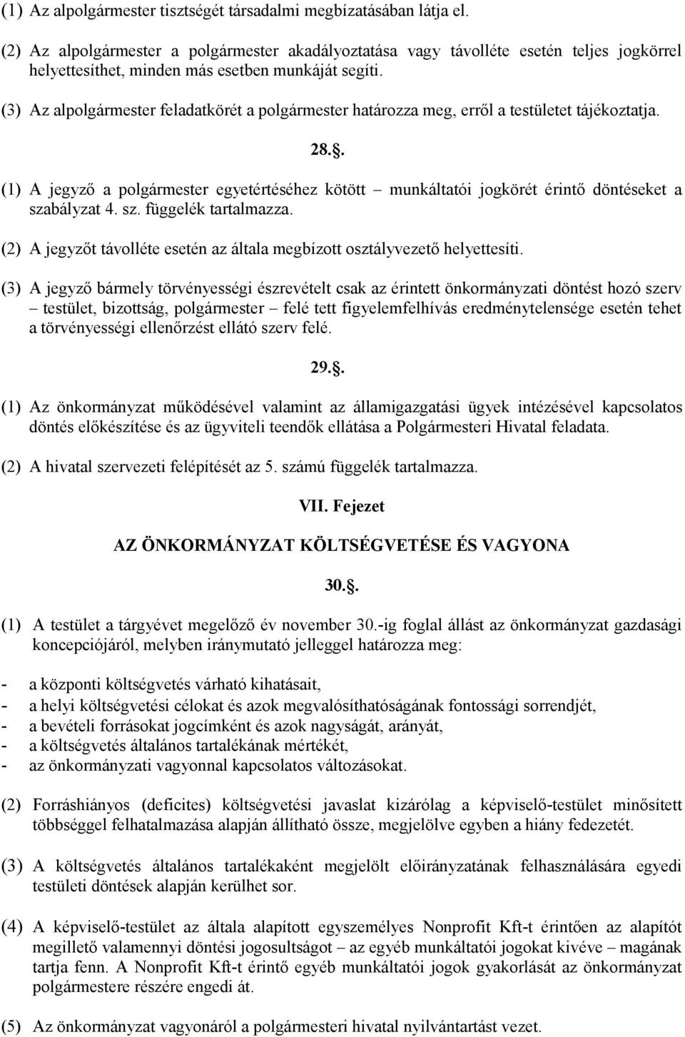 (3) Az alpolgármester feladatkörét a polgármester határozza meg, erről a testületet tájékoztatja. 28.