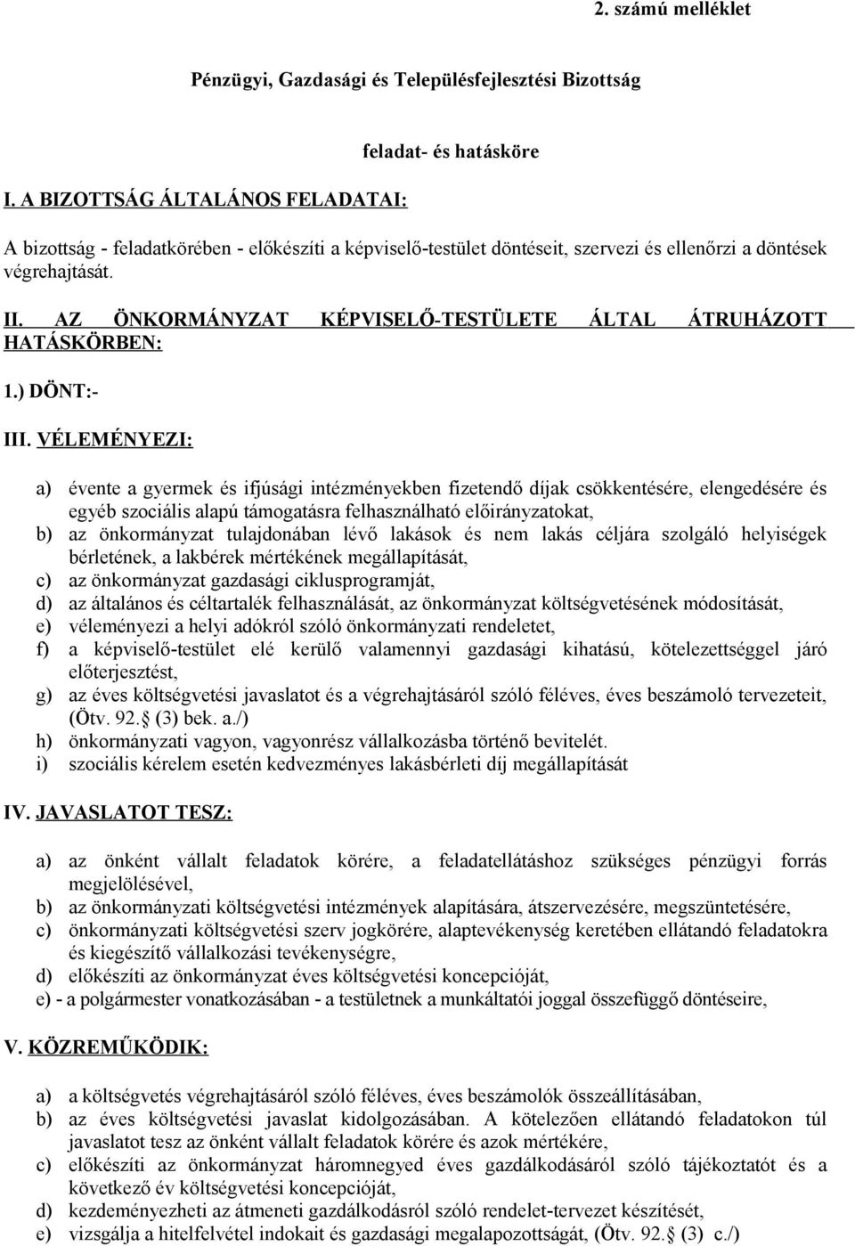 AZ ÖNKORMÁNYZAT KÉPVISELŐ-TESTÜLETE ÁLTAL ÁTRUHÁZOTT HATÁSKÖRBEN: 1.) DÖNT:- III.