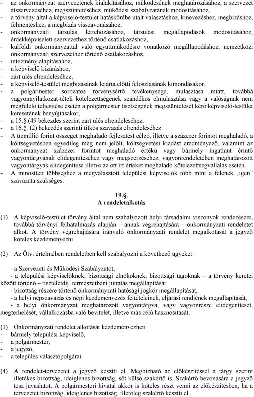 módosításához, érdekképviseleti szervezethez történő csatlakozáshoz, - külföldi önkormányzattal való együttműködésre vonatkozó megállapodáshoz, nemzetközi önkormányzati szervezethez történő